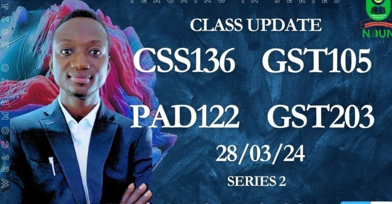 NOUN ONLINE CLASSES SER 2; CSS136, GST105, PAD122 & GST203 28/03/24