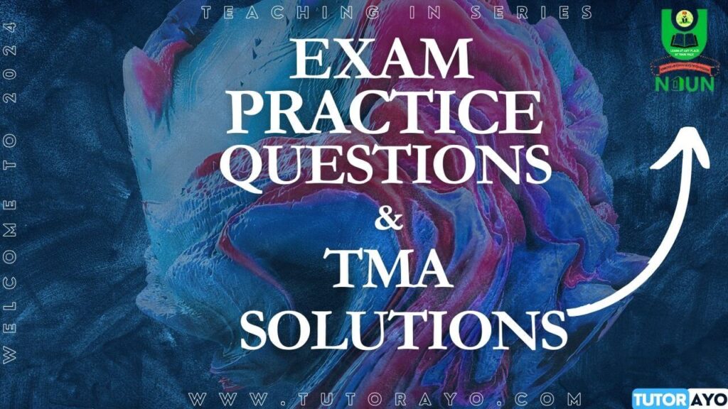 EXAM PRACTICE QUESTIONS AND TMA SOLUTIONS IN NOUN