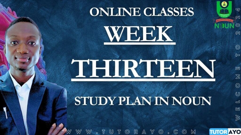 STUDY PLAN IN NOUN; WEEK THIRTEEN