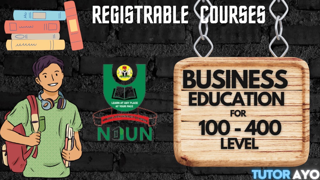 REGISTRABLE COURSES AND FEE GUIDE FOR BUSINESS EDUCATION 100 TO 400 LEVEL IN NOUN