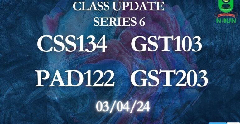 NOUN ONLINE CLASS S6; CSS134, GST103, PAD122, GST203 03/04/24