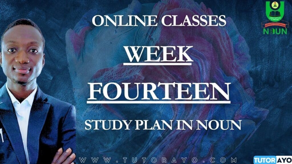 STUDY PLAN IN NOUN; WEEK FOURTEEN