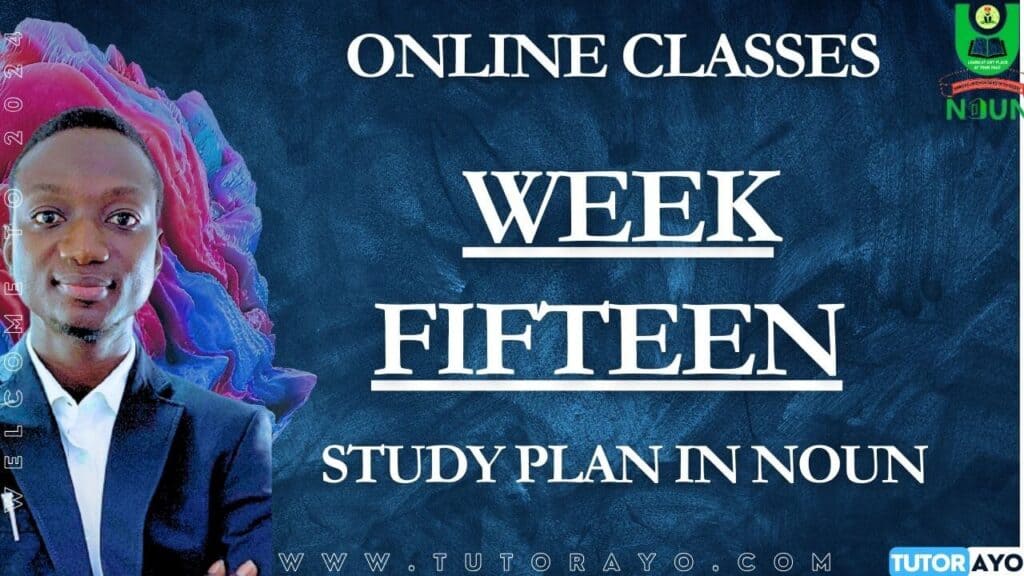 STUDY PLAN IN NOUN; WEEK FIFTHNEEN