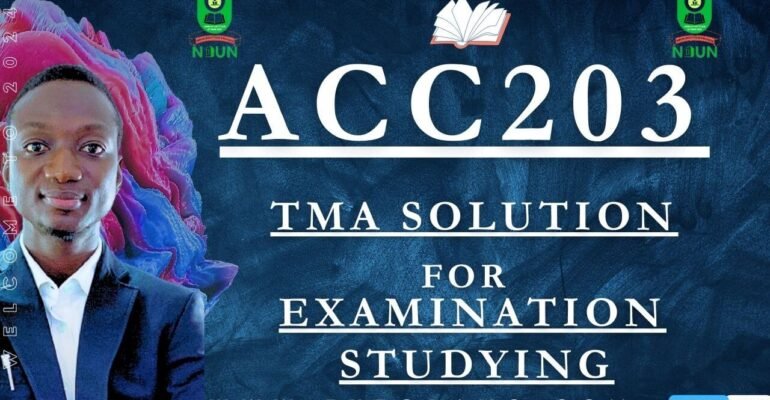 ACC203 TMA SOLUTION; EXAM STUDYING IN NOUN TMA PAST QUESTIONS AND ANSWERS FOR EXAM STUDYING IN NOUN TUTOR AYO