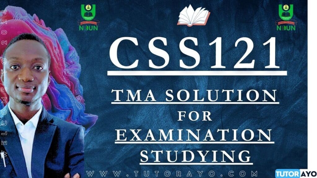 CSS121 TMA SOLUTION; EXAM STUDYING IN NOUN