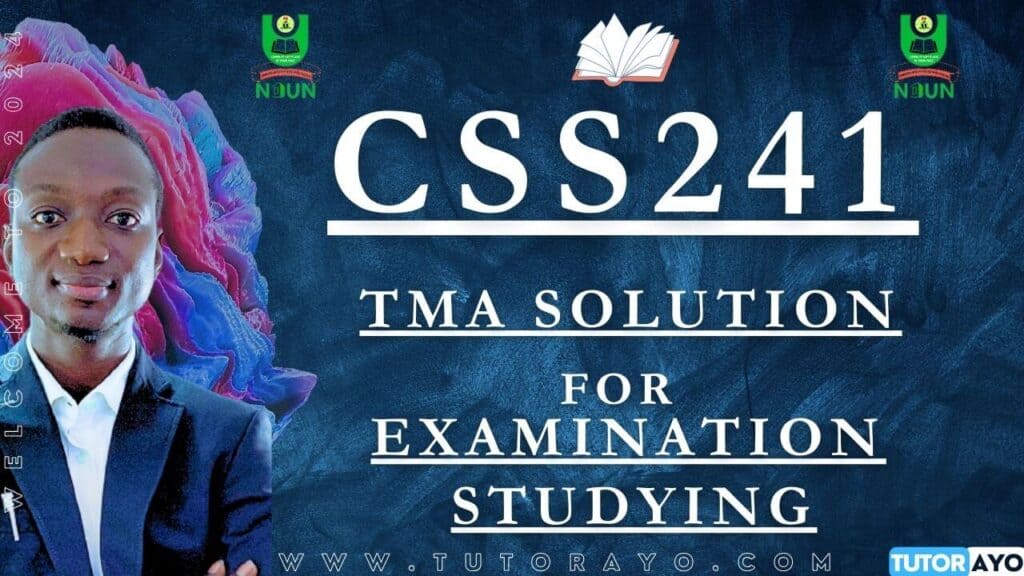 CSS241 TMA SOLUTION; EXAM STUDYING IN NOUN