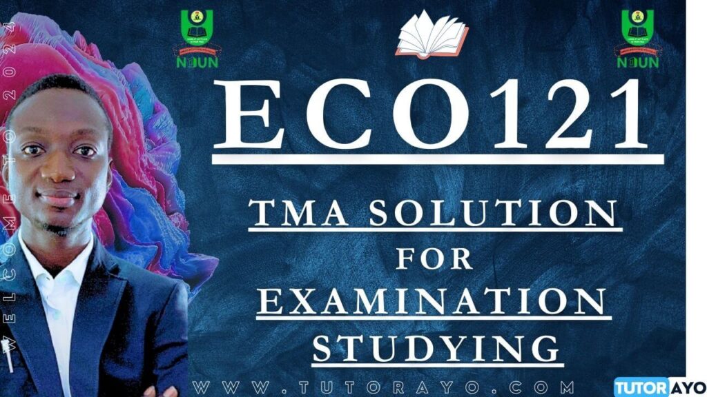 ECO121 TMA SOLUTION; EXAM STUDYING IN NOUN