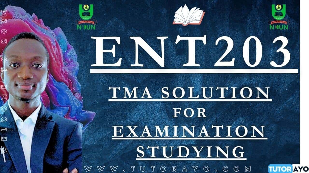 ENT203 TMA SOLUTION; EXAM STUDYING IN NOUN