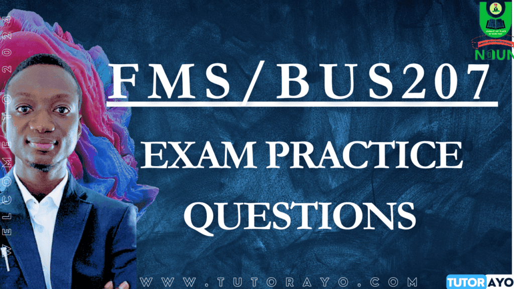 FMS/BUS207 CBT EXAM PRACTICE QUESTION