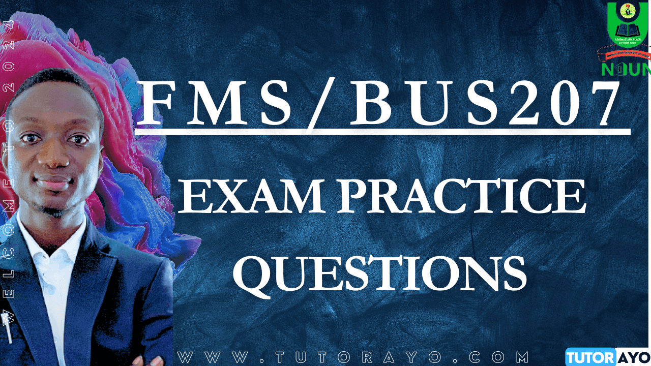 FMS/BUS207 CBT EXAM PRACTICE QUESTIONS