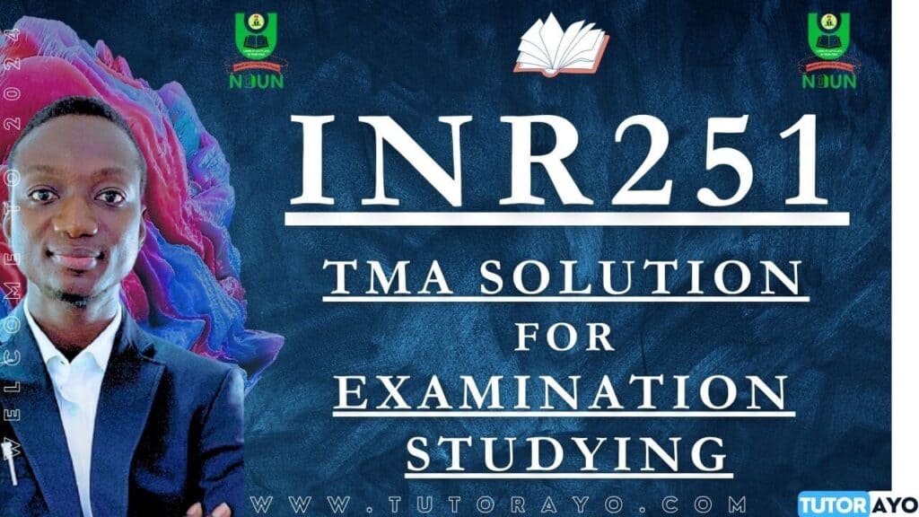 INR251 TMA SOLUTION; EXAM STUDYING IN NOUN