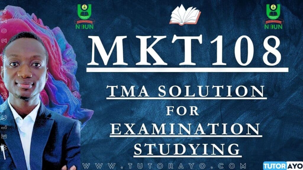 MKT108 TMA SOLUTION; EXAM STUDYING IN NOUN