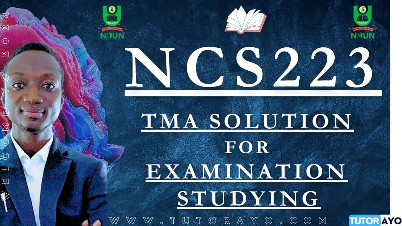 NCS223 TMA SOLUTION; EXAM STUDYING IN NOUN