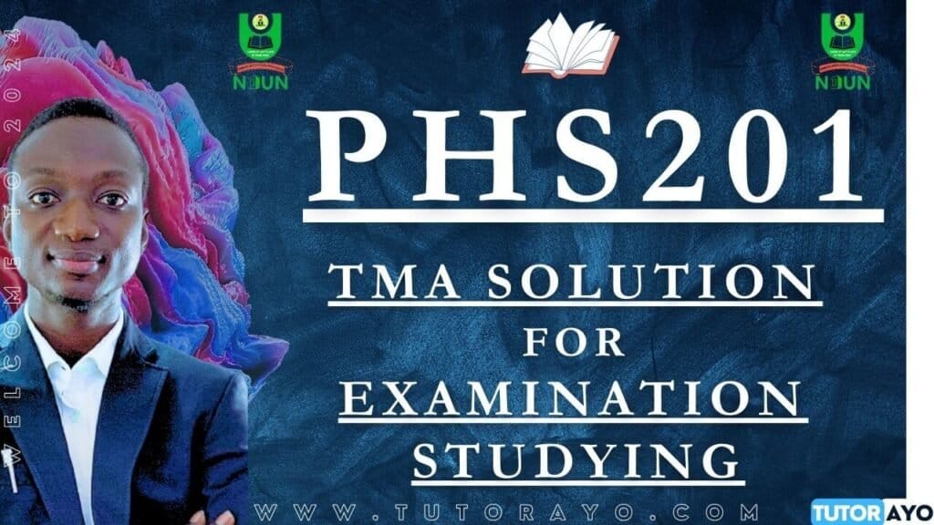 PHS201 TMA SOLUTION; EXAM STUDYING IN NOUN