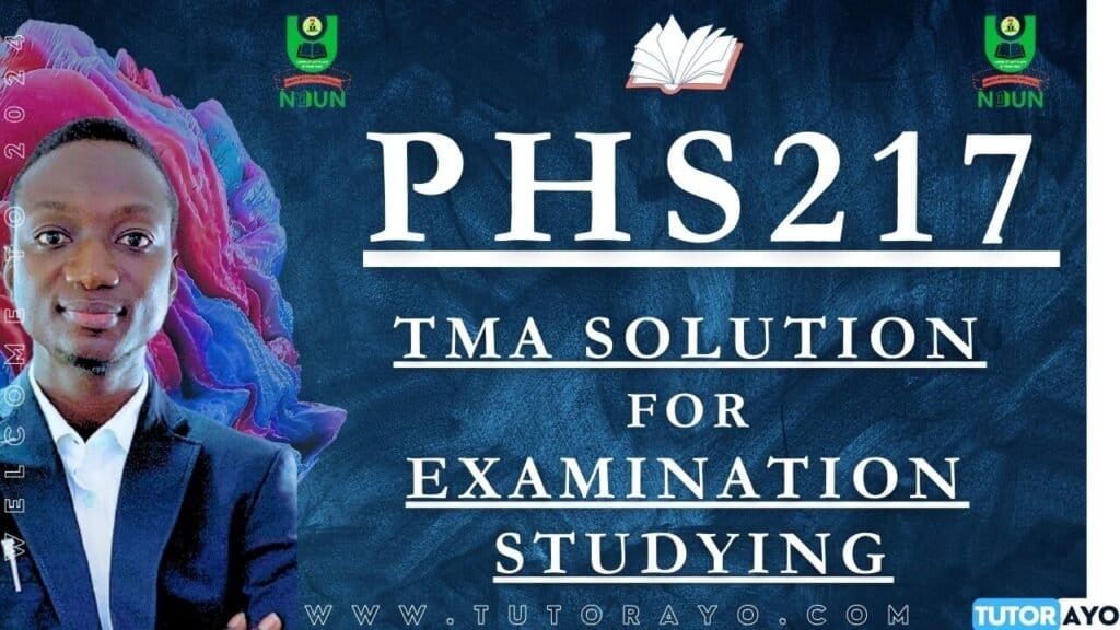 PHS217 TMA SOLUTION; EXAM STUDYING IN NOUN
