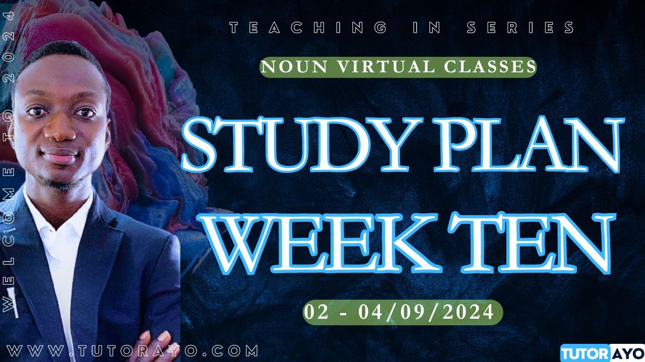 STUDY PLAN; WEEK TEN VIRTUAL CLASSES IN NOUN