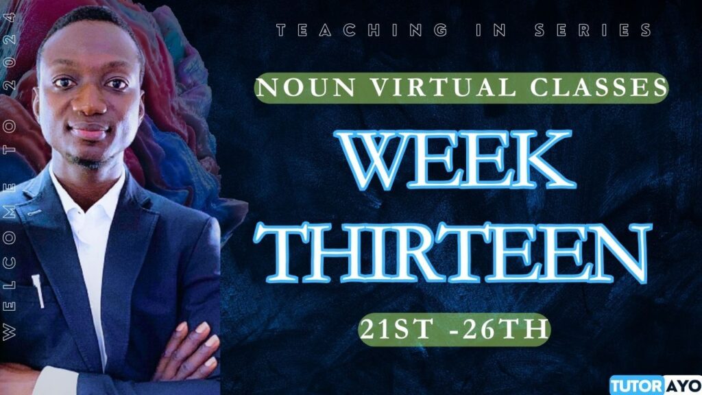 STUDY PLAN; WEEK THIRTEEN NOUN VIRTUAL CLASSES