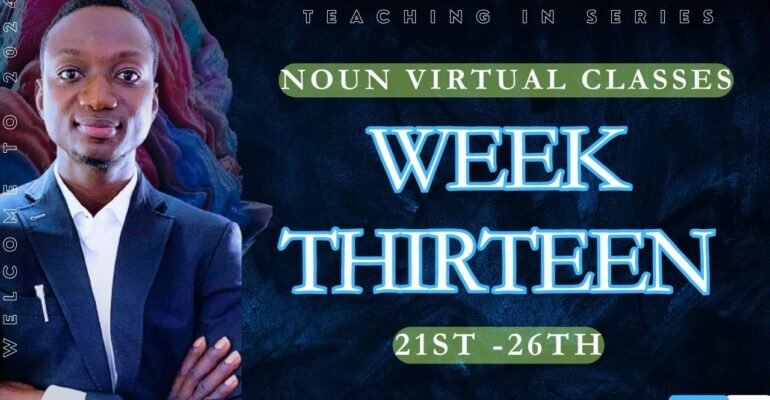 STUDY PLAN; WEEK THIRTEEN NOUN VIRTUAL CLASSES
