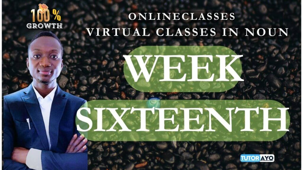 Week Sixteenth virtual class in NOUN