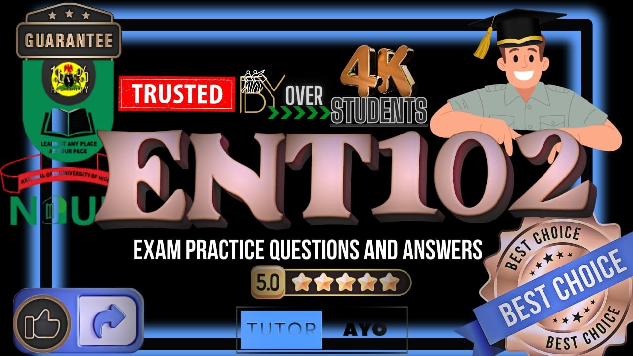 ENT102 EXAM PRACTICE QUESTIONS AND ANSWERS