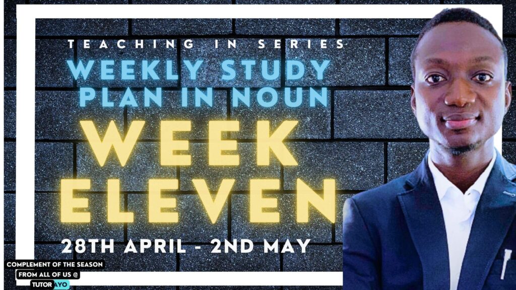 WEEKLY STUDY PLAN IN NOUN WEEK ELEVEN