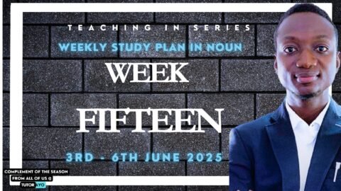 WEEK FIFTEEN WEEKLY STUDY PLAN IN NOUN